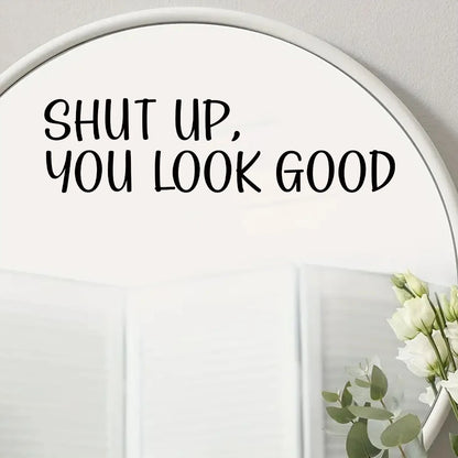 "Shut Up,You Look Good" Wall Mirror